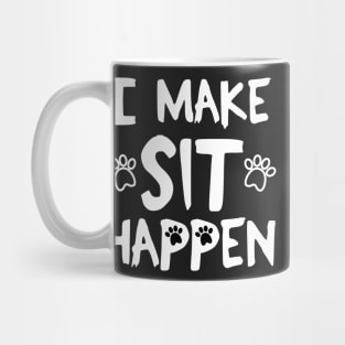 I Make Sit Happen Dog Love - White Mug